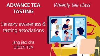 TEA CLASS on ADVANCED TASTING: Sensory awareness and associations with Green tea (Yang Jiao Cha)