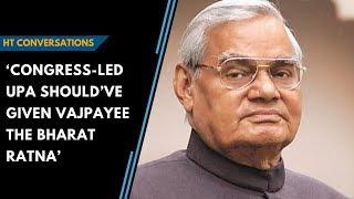 ‘Congress-led UPA should’ve given Vajpayee the Bharat Ratna’: HT Conversations