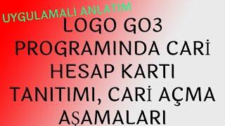 LOGO GO3 CARİ HESAP TANITIMI, CARİ HESAP AÇMA AŞAMALARI !! UYGULAMALI EĞİTİM!!