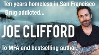 Homeless and drug addicted for ten years in San Francisco to bestselling author - Joe Clifford