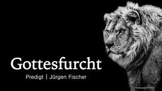 Predigt: Gottesfurcht | Jürgen Fischer