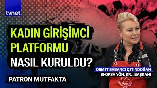 Kadın girişimcilik platformuna nasıl dahil olunur? | Patron Mutfakta | Demet Sabancı Çetindoğan