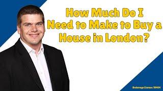 How much do you need to make to buy a house in London