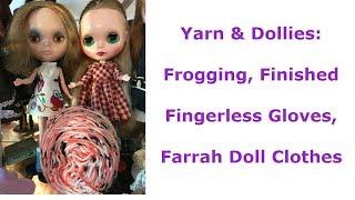 Yarn & Dollies: Frogging, Finished  Fingerless Gloves,  Farrah Doll Clothes