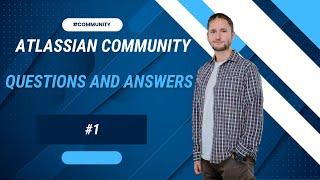 Atlassian Community - Q&A #1