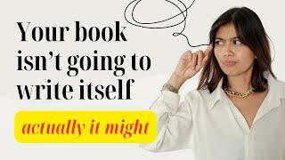 Your book isn't going to write itself–actually it might