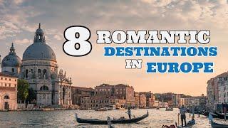 Europe: 8 romantic destinations  for lovers