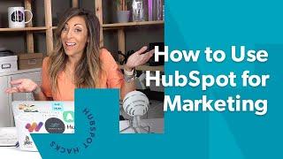 How to Use HubSpot for Marketing