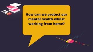 How can we protect our mental health whilst working from home?