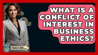 What Is A Conflict Of Interest In Business Ethics? - AssetsandOpportunity.org