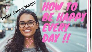 How to be happy everyday - Peter Jones Magic