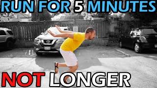 Run For 5 Minutes NOT Longer (Your Life Will Change)