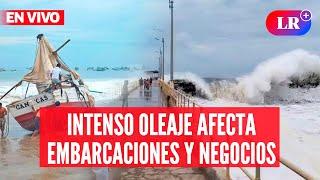 OLEAJE INTENSO afecta EMBARCACIONES y NEGOCIOS en PIURA | #EnVivoLR