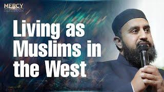 Living as Muslims in the West | Shaykh Abdullah Waheed | Mercy to Mankind Conference 2023