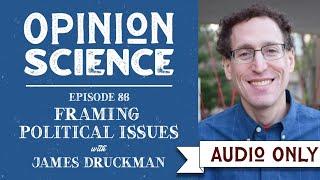 Framing Political Issues with Dr. James Druckman