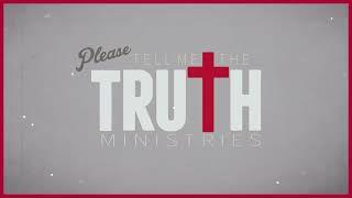 What is Please Tell Me The Truth Ministries?