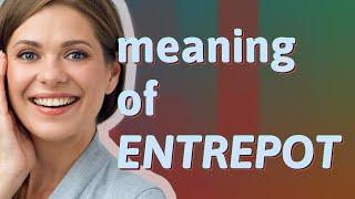 Entrepot | meaning of Entrepot