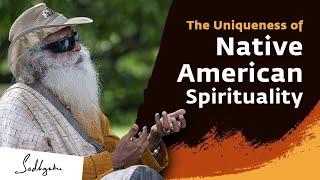 Sadhguru Explains the Uniqueness of Native American Spirituality