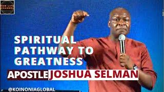 SPIRITUAL PATHWAY TO GREATNESS || APOSTLE JOSHUA SELMAN (@KOINONIAGLOBAL)