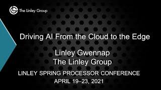 Keynote: Driving AI From the Cloud to the Edge - Linley Gwennap, The Linley Group