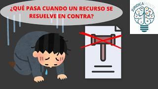 QUÉ PASA CUANDO UN RECURSO SE RESUELVE EN CONTRA