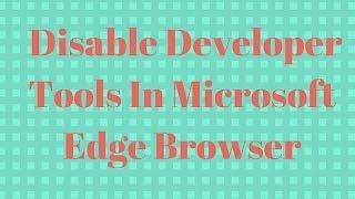 How to disable developer tools in Microsoft Edge browser