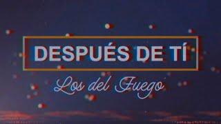 Los del Fuego - Despues de ti │ Video Lyric 2021