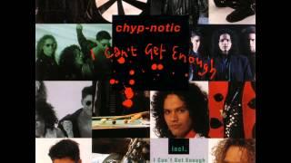 Chyp-Notic - I Can't Get Enough - I'm Sorry