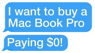 r/Choosingbeggars "I WIll Buy Your New Mac Book Pro for $0"