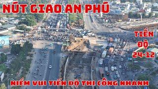 Dự Án Nút Giao  An Phú | Nhà Thầu Đồng Loạt Thi Công Nhiều Hạng Mục | Video 4K | Tiến Độ 24/12