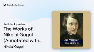 The Works of Nikolai Gogol (Annotated with… by Nikolai Gogol · Audiobook preview