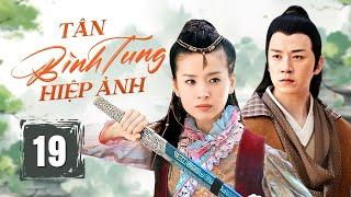 TÂN BÌNH TUNG HIỆP ẢNH - Tập 19 | Phim Cổ Trang Kiếm Hiệp Trung Quốc Siêu Hấp Dẫn | China Zone