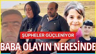 NARİN OLAYINDA GELİŞME: BABA OLAYIN NERESİNDE? İTİRAFLARA RAĞMEN OLAY NEDEN ÇÖZÜLEMİYOR?