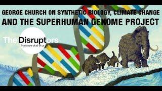 George Church on Synthetic Biology, Climate Change and the SUPERHUMAN Genome Project