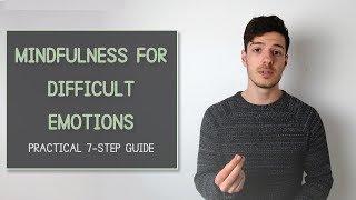 Mindfulness for Difficult Emotions — 7 Step Practical Guide To Use Straight Away