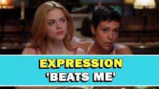 Expression 'Beats Me' Meaning