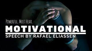 Motivational Speech - Powerful (MUST HEAR) | by Rafael Eliassen