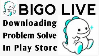 BIGO LIVE App Download Problem Solve In Play Store | iPhone | Not Install | Pending