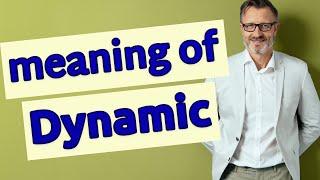 Dynamic | Definition of dynamic