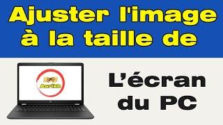 Comment ajuster l'image à la taille de l'écran sur PC ️