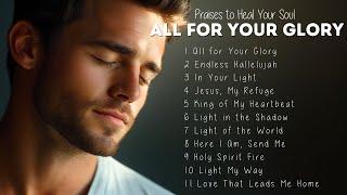 All for Your Glory | The best Praises to touch your soul | cristian songs 2025