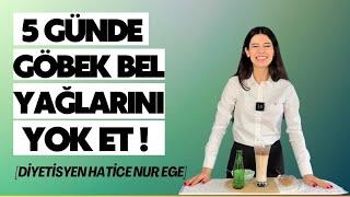 SADECE 5 GÜNDE GÖBEK VE BEL ÇEVRESİ YAĞLARINDAN KURTUL | Diyetisyen Hatice Nur EGE