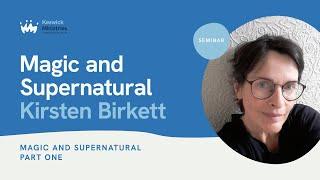 Seminar 13.1 | Kirsten Birkett | Magic and Supernatural (Pt1) | Keswick Convention 2024 Wk3