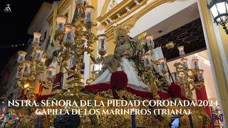 [4K] Nuestra Señora de la Piedad Coronada del Baratillo - Capilla de los Marineros 2024 - Sevilla