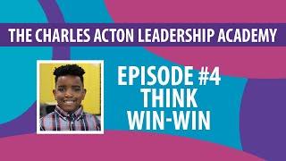 Charles Acton Leadership Academy - Habit #4 -Think Win-Win