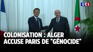 Colonisation : Alger accuse Paris de "génocide"