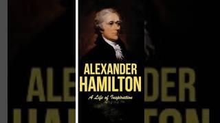 "Exploring the Remarkable Life of Alexander Hamilton