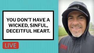 You Don't Have a Wicked, Sinful, Deceitful Heart - Matt McMillen Ministries