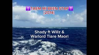 ️ TAEM MI BEEN STAP ️ - SHADY & MUM ROTOAOFAKI FT WILLZ & WARLORD TIARE MAORI