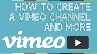 Create a Vimeo Channel and More